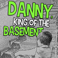 Danny King of the Basement